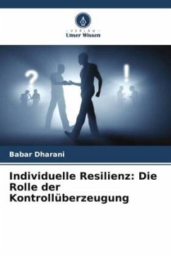 Individuelle Resilienz: Die Rolle der Kontrollüberzeugung - Dharani, Babar