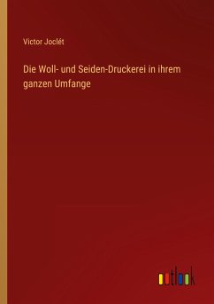 Die Woll- und Seiden-Druckerei in ihrem ganzen Umfange - Joclét, Victor