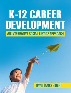 K-12 Career Development: An Integrative Social Justice Approach - Bright, David