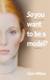 So you want to be a model? So you want to be a model?
