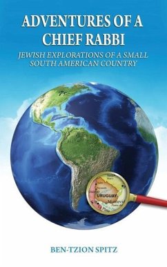 Adventures of a Chief Rabbi: Jewish explorations of a small South American country - Spitz, Ben-Tzion