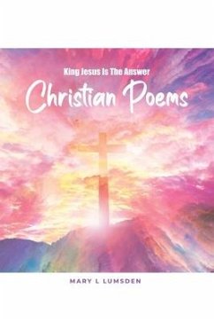 King Jesus Is the Answer: Christian Poems - Lumsden, Mary L.