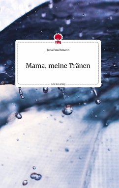 Mama, meine Tränen. Life is a Story - story.one - Puschmann, Jana