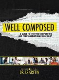 Well Composed: A Guide to Effective Composition and Transformational Leadership