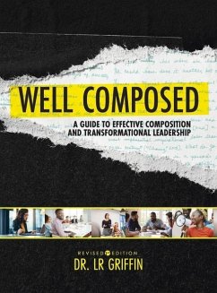 Well Composed: A Guide to Effective Composition and Transformational Leadership - Griffin, Lr