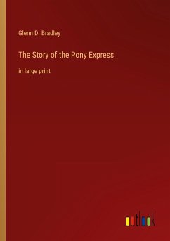 The Story of the Pony Express - Bradley, Glenn D.