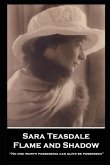 Sara Teasdale - Flame and Shadow: &quote;No one worth possessing can quite be possessed&quote;