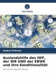 Auslandshilfe des IWF, der WB UND der EBWE und ihre Konditionalität