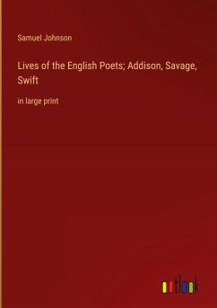 Lives of the English Poets; Addison, Savage, Swift
