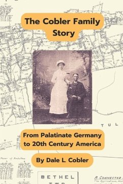 The Cobler Family Story: From Palatinate Germany to 20th Century America - Cobler, Dale L.