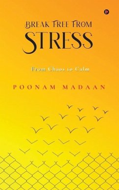 Break Free From Stress: From Chaos to Calm - Poonam Madaan