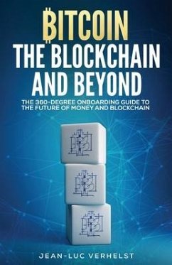 Bitcoin, the Blockchain and Beyond: A 360-Degree onboarding guide to the first cryptocurrency and blockchain - Verhelst, Jean-Luc
