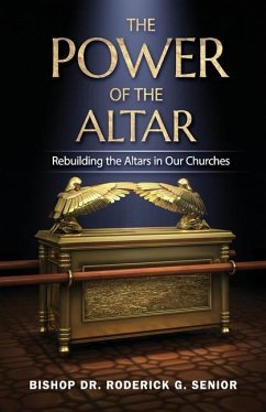 The Power of the Altar: Rebuilding the Altars in Our Churches - Senior, Roderick