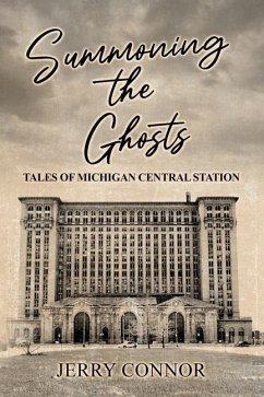 Summoning the Ghosts: Tales of Michigan Central Station - Connor, Jerry