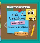 Positive Notey Get Creative with your Negative Emotions: Finding healthy and creative ways to cope with negative emotions