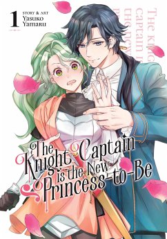 The Knight Captain Is the New Princess-To-Be Vol. 1 - Yamaru, Yasuko