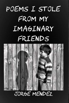 Poems I Stole from My Imaginary Friends - Mendez, Jorge