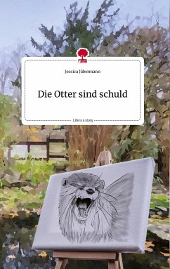 Die Otter sind schuld. Life is a Story - story.one - Jübermann, Jessica