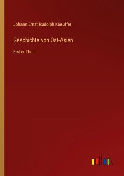 Geschichte von Ost-Asien - Kaeuffer, Johann Ernst Rudolph