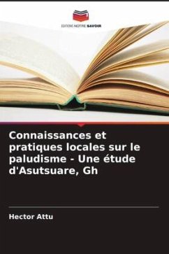 Connaissances et pratiques locales sur le paludisme - Une étude d'Asutsuare, Gh - Attu, Hector