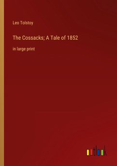 The Cossacks; A Tale of 1852 - Tolstoy, Leo