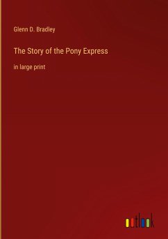 The Story of the Pony Express - Bradley, Glenn D.