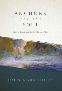 Anchors for the Soul: How to Trust God in the Storms of Life - Hicks, John Mark