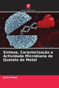 Síntese, Caracterização e Actividade Microbiana de Quelato de Metal - Patel, Jatin