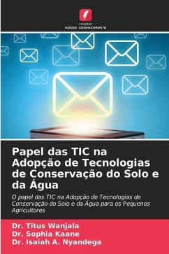 Papel das TIC na Adopção de Tecnologias de Conservação do Solo e da Água - Wanjala, Dr. Titus;Kaane, Dr. Sophia;Nyandega, Dr. Isaiah A.