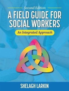 Field Guide for Social Workers: An Integrated Approach - Larkin, Shelagh
