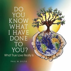 Do You Know What I Have Done to You?: What True Love Really Is - Syltie, Paul W.