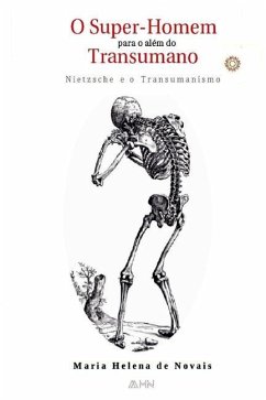 O Super-Homem Para o Além do Transumano: Nietzsche e o Transumanismo - Novais, Maria Helena de