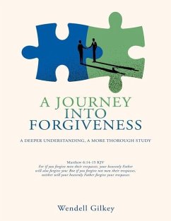 A Journey Into Forgiveness: A Deeper Understanding, a More Thorough Study - Gilkey, Wendell