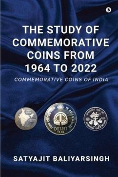 The Study of Commemorative Coins from 1964 to 2022: Commemorative Coins of India - Satyajit Baliyarsingh