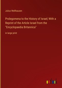Prolegomena to the History of Israel; With a Reprint of the Article Israel from the 