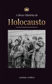 A Breve História do Holocausto: A ascensão do anti-semitismo na Alemanha nazista, Auschwitz e o genocídio de Hitler sobre o povo judeu alimentado pelo