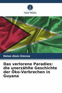 Das verlorene Paradies: die unerzählte Geschichte der Öko-Verbrechen in Guyana - Alain Omrow, Delon
