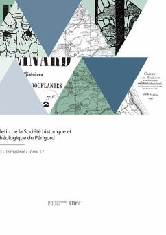 Bulletin de la Société Historique Et Archéologique Du Périgord - Societe Du Perigord