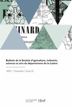 Bulletin de la Société d'Agriculture, Industrie, Sciences Et Arts Du Département de la Lozère - Societe Des Lettres