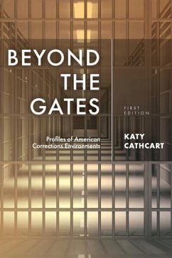 Beyond the Gates: Profiles of American Corrections Environments - Cathcart, Katy