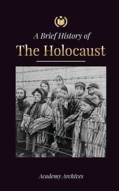 The Brief History of The Holocaust - Academy Archives
