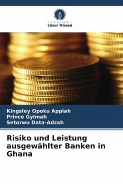 Risiko und Leistung ausgewählter Banken in Ghana - Opoku Appiah, Kingsley;Gyimah, Prince;Data-Adzah, Setorwu