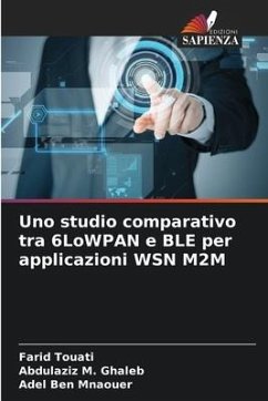 Uno studio comparativo tra 6LoWPAN e BLE per applicazioni WSN M2M - Touati, Farid;Ghaleb, Abdulaziz M.;Mnaouer, Adel Ben