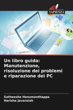 Un libro guida: Manutenzione, risoluzione dei problemi e riparazione dei PC - Hanumanthappa, Satheesha;Javaraiah, Harisha