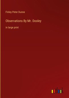 Observations By Mr. Dooley - Dunne, Finley Peter