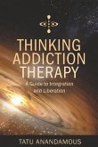 Thinking Addiction Therapy: A Guide to Integration and Liberation