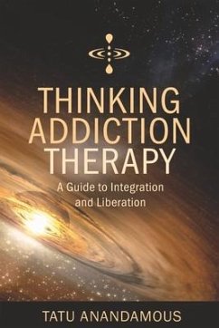 Thinking Addiction Therapy: A Guide to Integration and Liberation - Anandamous, Tatu