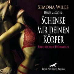 Heiße Massagen: Schenke mir deinen Körper / Erotik Audio Story / Erotisches Hörbuch (MP3-Download) - Wiles, Simona