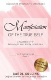 Manifestation of the True Self: A Guidebook for Believing in Your Ability to Self-Heal