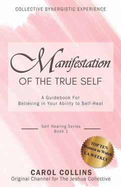 Manifestation of the True Self: A Guidebook for Believing in Your Ability to Self-Heal - Collins, Carol